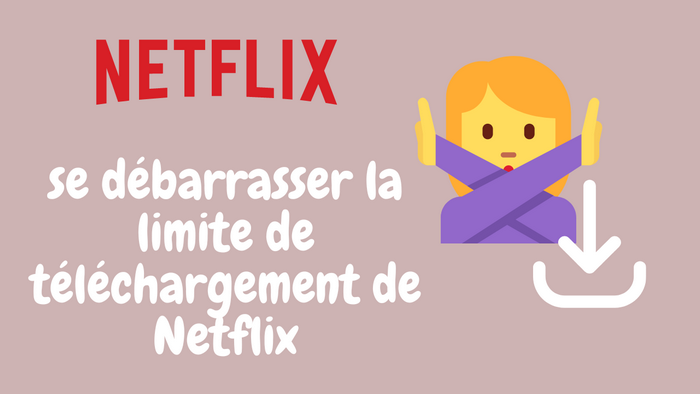 la limite de téléchargement de Netflix