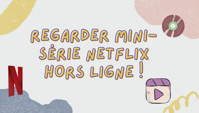 Regarder mini série Netflix hors ligne